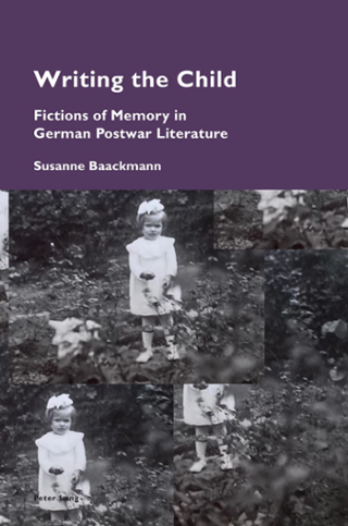 Cover of Writing the Child: Fictions of Memory in German Postwar Literature